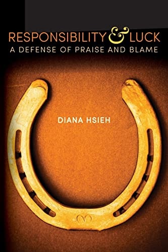 Responsibility & Luck A Defense of Praise and Blame