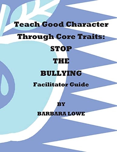Teach Good Character Through Core Traits STOP THE BULLYING (Facilitator Guide)