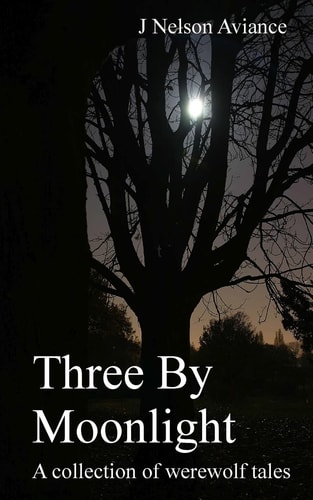 Three By Moonlight A Collection of Werewolf Tales