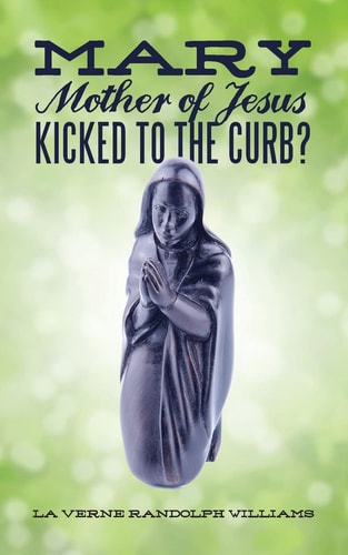 Mary, Mother of Jesus, Kicked to the Curb? God's Baby Mama?