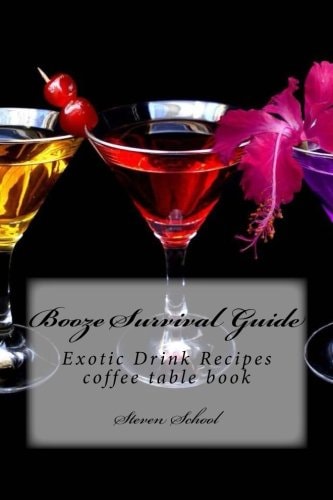Booze Survival Guide Exotic Drink Recipes