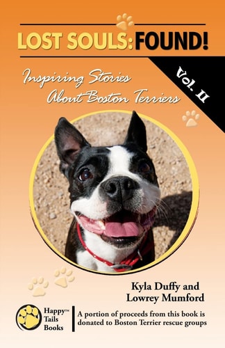 Lost Souls FOUND! Inspiring Stories About Boston Terriers, Vol. II