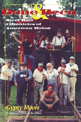 Done and Been Steel Rail Chronicles of American Hobos