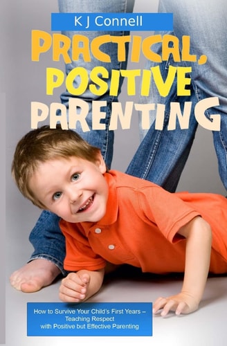 Practical. Positive Parenting Teaching Respect with Positive But Effective Parenting