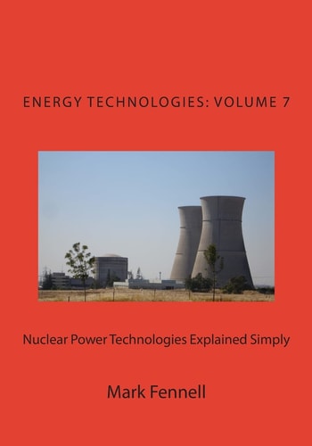 Nuclear Power Technologies Explained Simply Energy Technologies Explained Simply, Volume 7