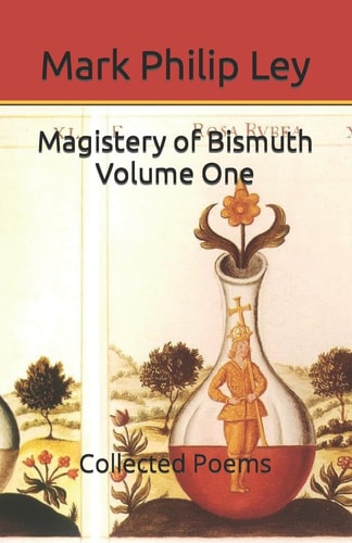 Magistery of Bismuth Volume One Collected Poems