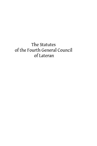 The Statutes of the Fourth General Council of Lateran Recognized and Established by Subsequent Councils and Synods Down to the Council of Trent