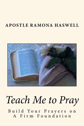 Teach Me to Pray Build Your Prayers on a Firm Foundation