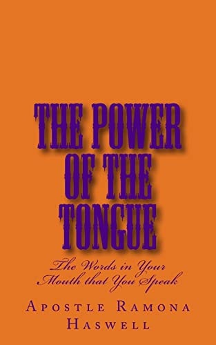 The Power of the Tongue The Words in Your Mouth That You Speak!