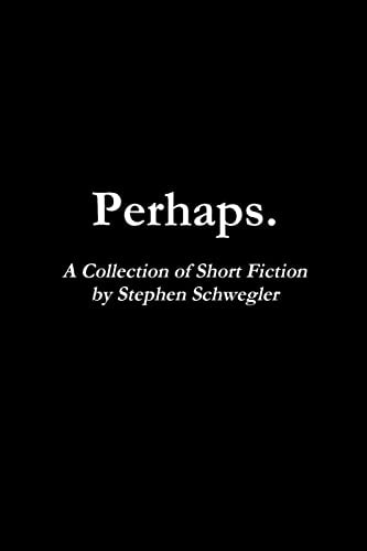 Perhaps. A Collection of Short Fiction