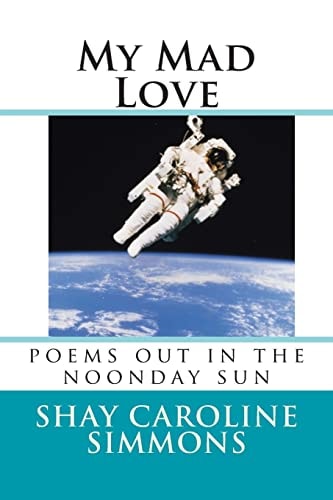 My Mad Love Poems Out in the Noonday Sun