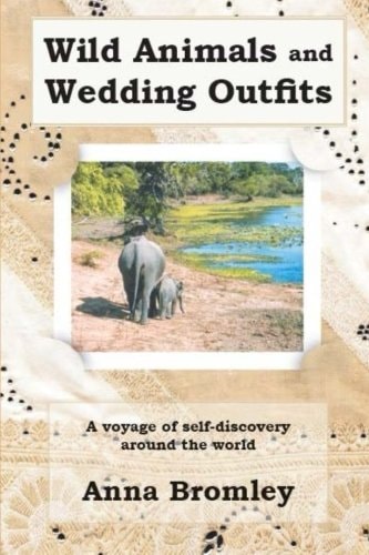 Wild Animals and Wedding Outfits A Voyage of Self-Discovery Around the World