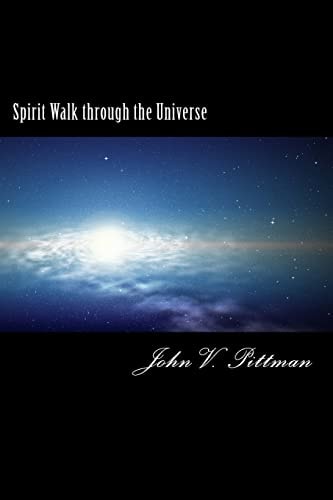 Spirit Walk Through The Universe Possibilites for God and Humankind