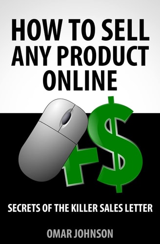 How To Sell Any Product Online Secrets of the Killer Sales Letter
