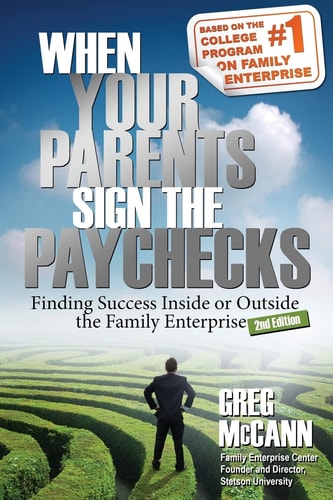 When Your Parents Sign the Paychecks Finding Success Inside Or Outside the Family Enterprise