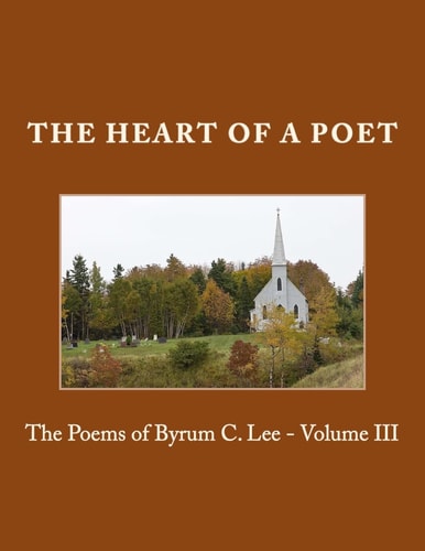 The Heart of a Poet The Poems of Byrum C. Lee