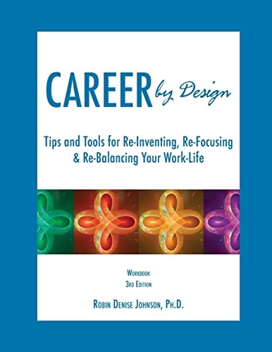 Career by Design Workbook Tips and Tools for Re-Inventing, Re-Focusing, and Re-Balancing Your Work-Life