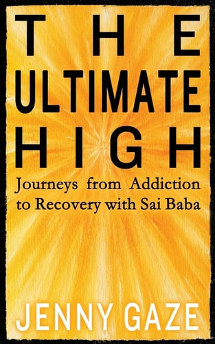 The Ultimate High Journeys from Addiction to Recovery with Sai Baba