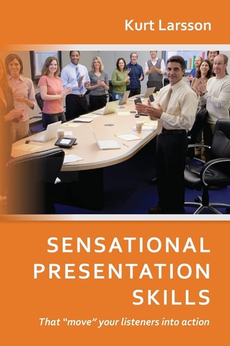 Sensational Presentation Skills That Move Your Listeners Into Action