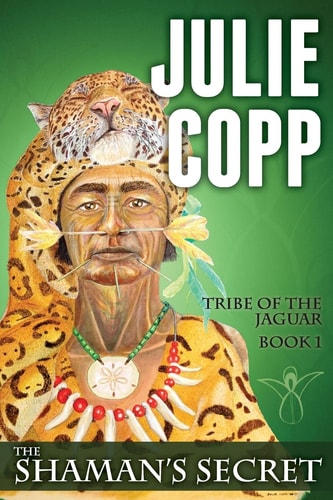 The Shaman's Secret Tribe of the Jaguar Book 1
