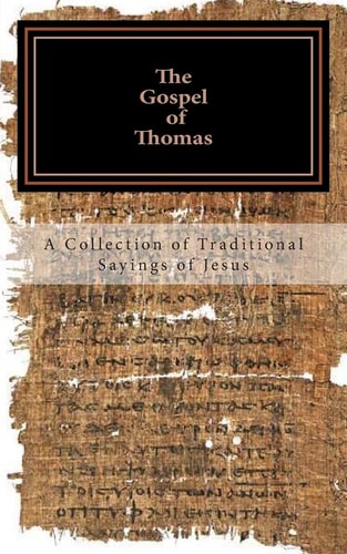 The Gospel of Thomas A Collection of Traditional Sayings of Jesus