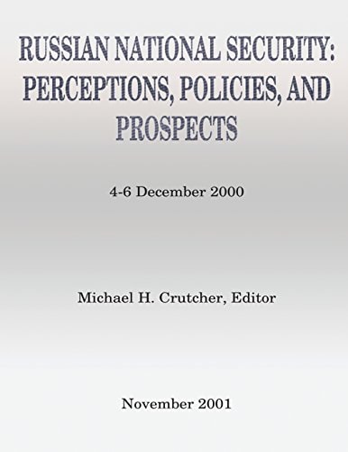Russian National Security Perceptions, Policies, And Prospects