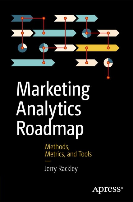 Marketing Analytics Roadmap: Methods, Metrics, and Tools