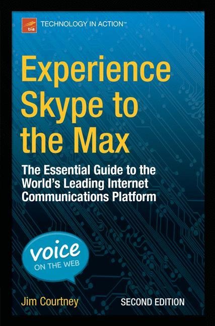 Experience Skype to the Max: The Essential Guide to the Worlds Leading Internet Communications Platform