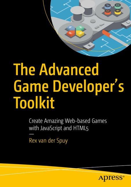 The Advanced Game Developers Toolkit: Create Amazing Web-based Games with JavaScript and HTML5