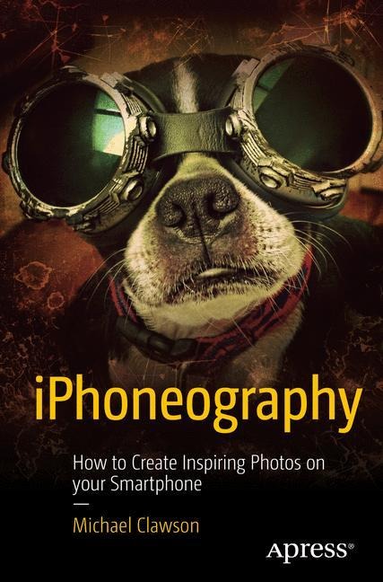 Iphoneography: How to Create Inspiring Photos with Your Smartphone