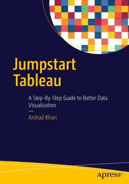 Jumpstart Tableau: A Step-By-Step Guide to  Better Data Visualization