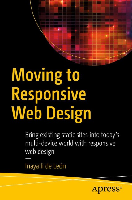 Moving to Responsive Web Design: Bring existing static sites into todays multi-device world with responsive web design