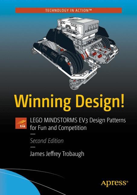Winning Design!: Lego Mindstorms EV3 Design Patterns for Fun and Competition
