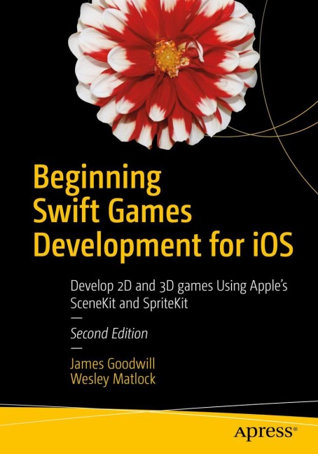 Beginning Swift Games Development for iOS: Develop 2D and 3D games Using Apples SceneKit and SpriteKit