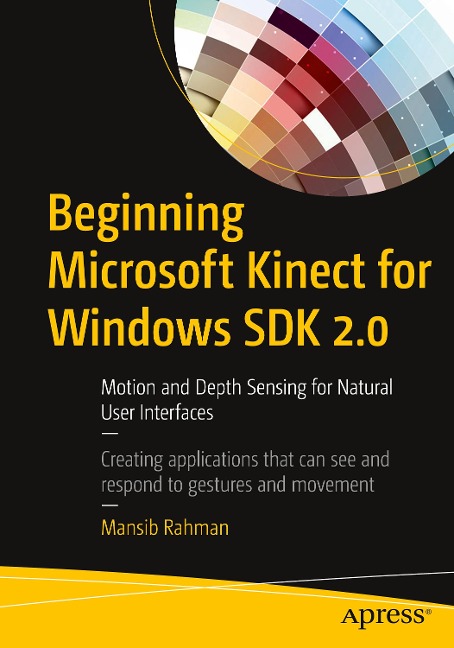 Beginning Microsoft Kinect for Windows SDK 2.0: Motion and Depth Sensing for Natural User Interfaces