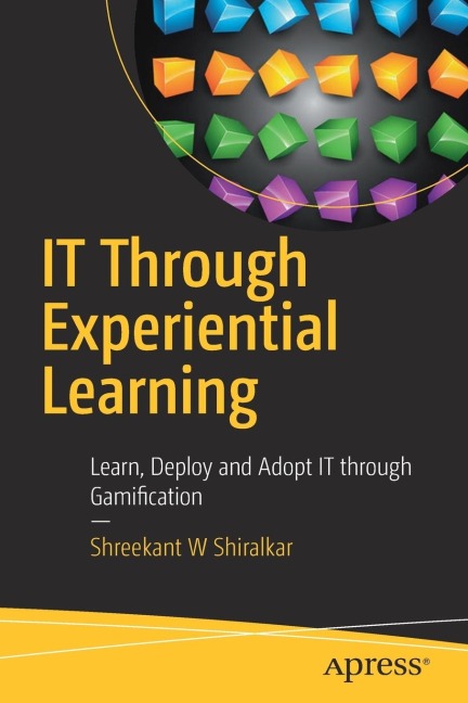 IT Through Experiential Learning: Learn, Deploy and Adopt IT Through Gamification