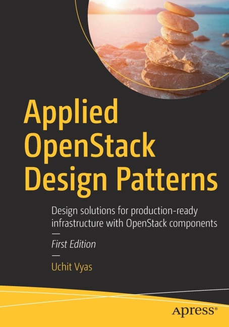 Applied Openstack Design Patterns: Design Solutions for Production-Ready Infrastructure with Openstack Components