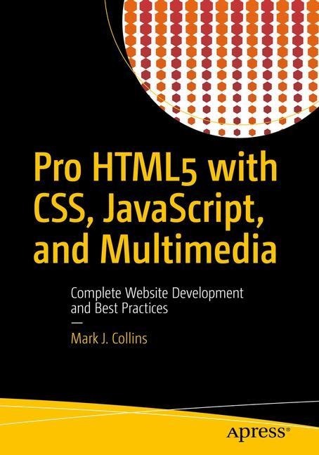 Pro HTML5 with Css, Javascript, and Multimedia: Complete Website Development and Best Practices