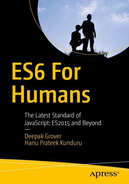 ES6 for Humans: The Latest Standard of JavaScript: ES2015 and Beyond
