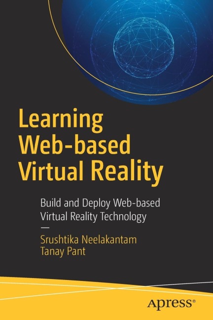 Learning Web-Based Virtual Reality: Build and Deploy Web-Based Virtual Reality Technology