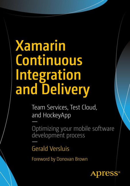 Xamarin Continuous Integration and Delivery: Team Services, Test Cloud, and HockeyApp