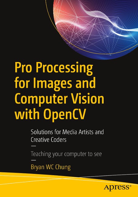 Pro Processing for Images and Computer Vision with Opencv: Solutions for Media Artists and Creative Coders