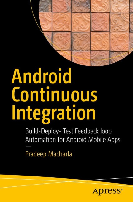 Android Continuous Integration: Build-Deploy-Test Automation for Android Mobile Apps