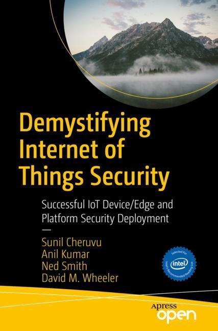 Demystifying Internet of Things Security: Successful Iot Device/Edge and Platform Security Deployment