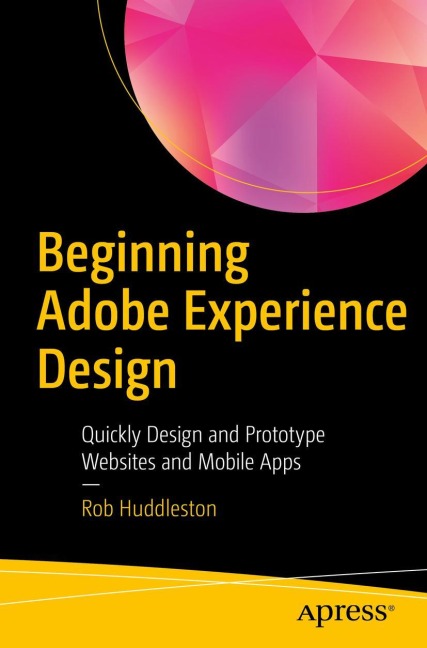 Beginning Adobe Experience Design: Quickly Design and Prototype Websites and Mobile Apps
