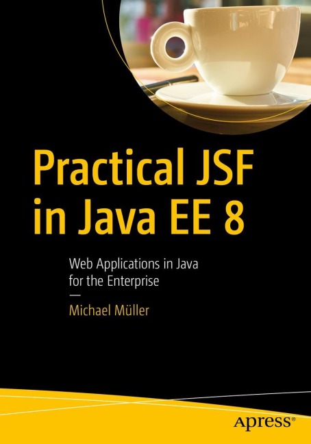 Practical JSF in Java EE 8: Web Applications ¿in Java for the Enterprise