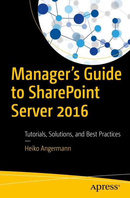 Managers Guide to SharePoint Server 2016: Tutorials, Solutions, and Best Practices