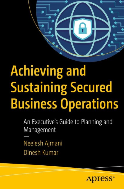 Achieving and Sustaining Secured Business Operations: An Executives Guide to Planning and Management