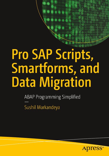 Pro SAP Scripts, Smartforms, and Data Migration: ABAP Programming Simplified