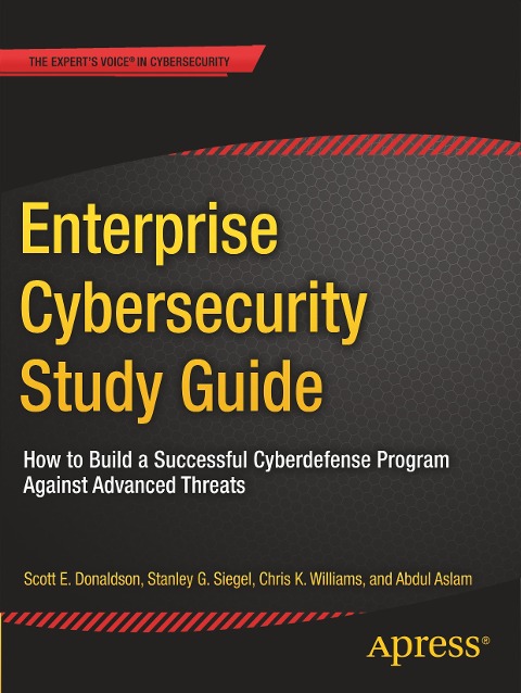 Enterprise Cybersecurity Study Guide: How to Build a Successful Cyberdefense Program Against Advanced Threats